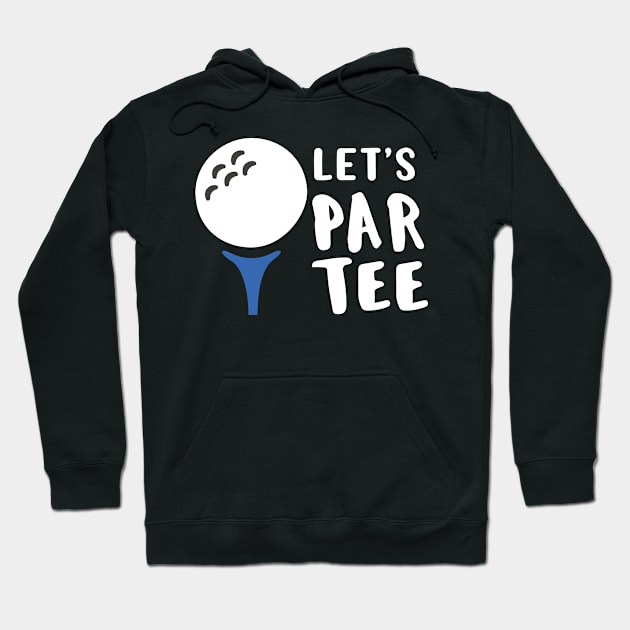 Funny Golf Lover Gift Let's Par Tee Golf Gift Hoodie by Tracy